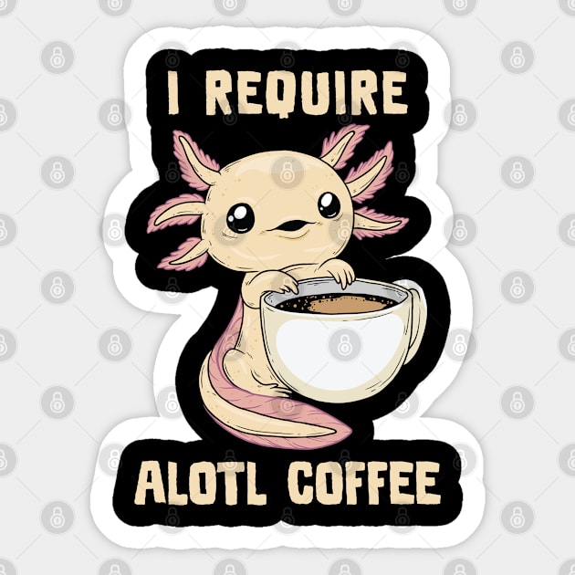 I Require Alotl Coffee Sticker by GoshWow®